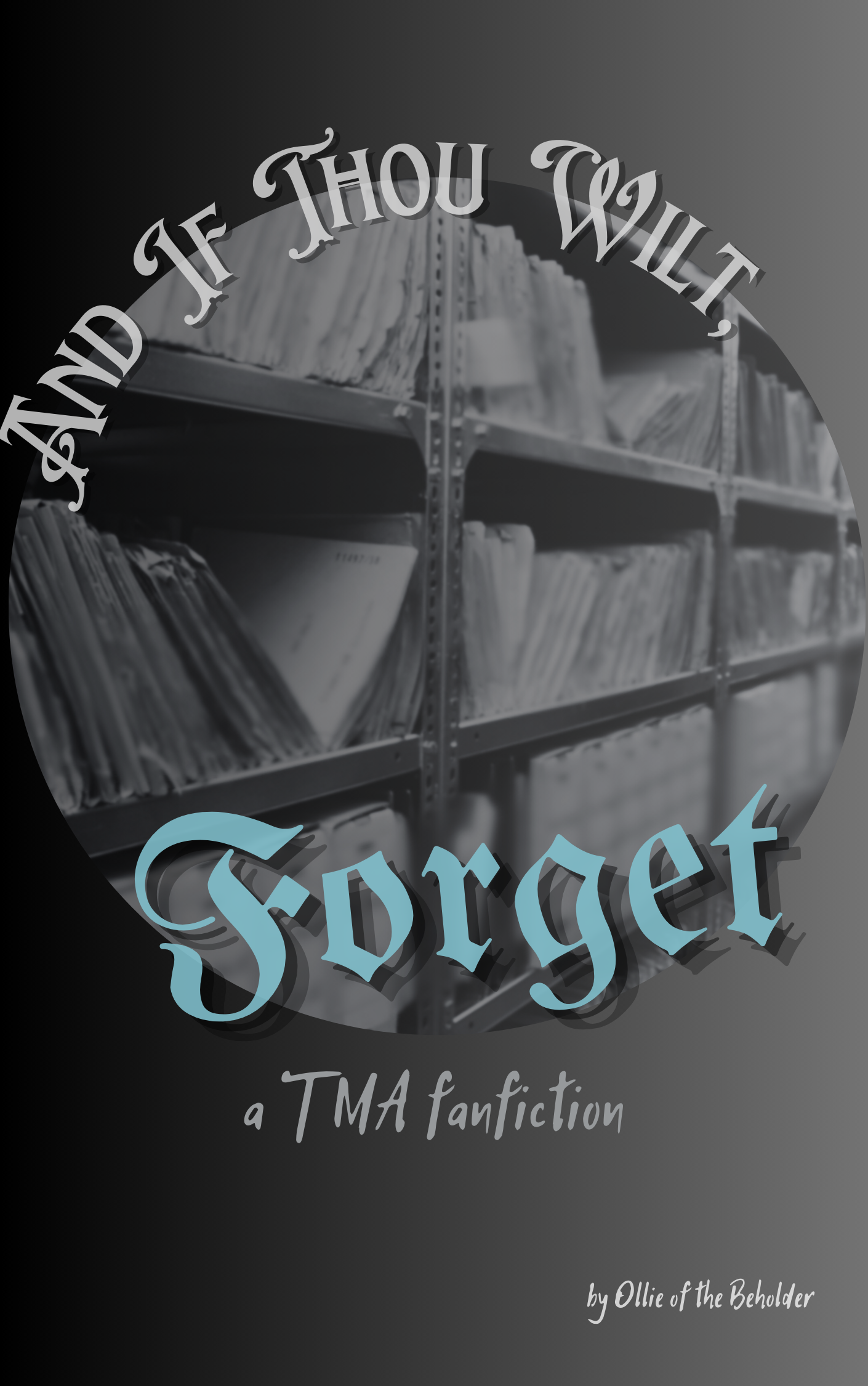 A grey book cover with a photograph in a circle in the center of the shelves in an archive, also in black and white. Text above the circle reads 'And If Thou Wilt' in white and 'Forget' in forget-me-not blue below.